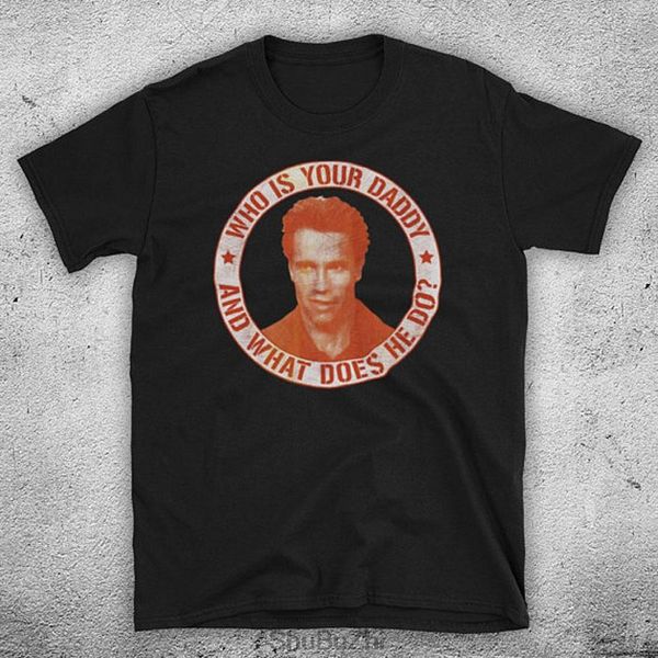 

sport drop shipping men t shirt kindergarten cop who is your daddy and what does he do arnold schwarzenegger film cool tshirt