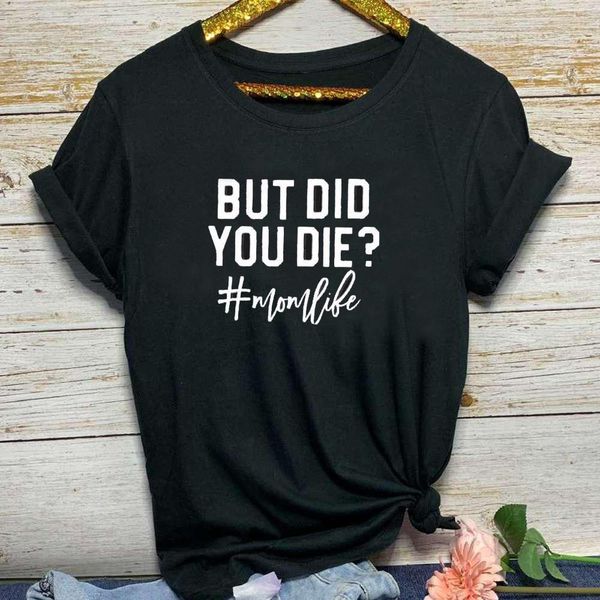 

but did you die letter print t shirt women short sleeve o neck loose tshirt 2020 summer women tee shirt camisetas mujer, White