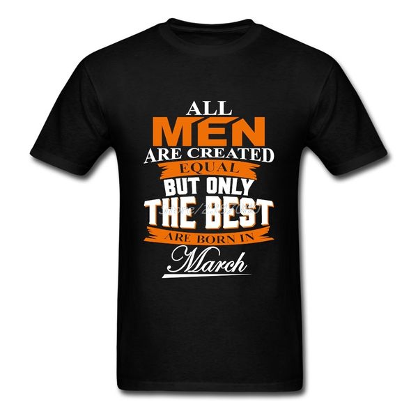 

all are created equal but only the are born in march short sleeve summer crazy big size shirts hooded sweatshirt hoodie men t shirt