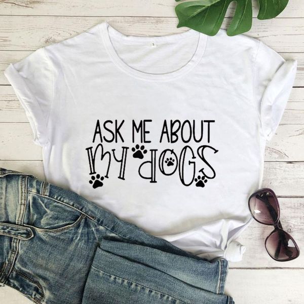 

ask me about my dogs slogan woman t-shirt summer short sleeve tee female casual woman t shirt, White