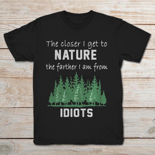 

brand the closer i get to nature the farther i am from idiots black version t-shirt men short sleeve t-shirt sport hooded sweatshirt hoodie