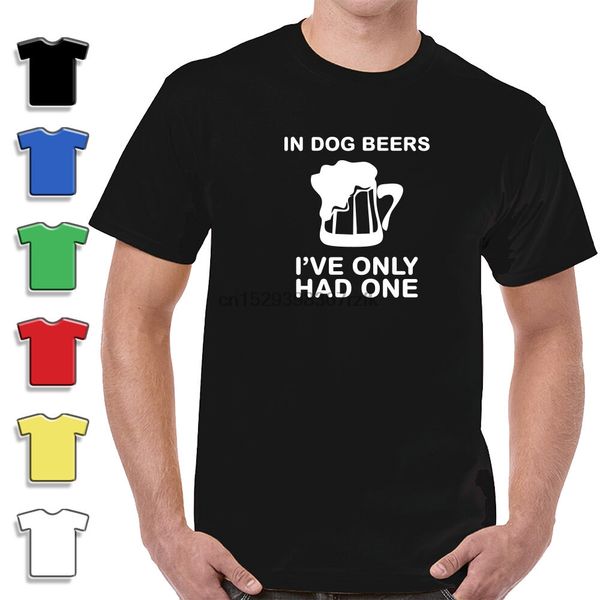 

in dog beers ive only had one funny t-shirt new 100% cotton quality tee sport hooded sweatshirt hoodie