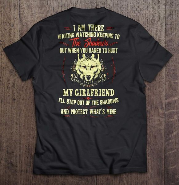 

men i am there waiting watching keeping to the shadows but when you dares to hurt my girlfriend hoodie designers t shirts sweatshirt
