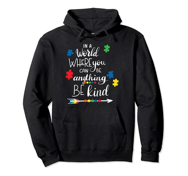 

in a world where you can be anything be kind - kindness pullover hoodie size s-5xl with color black/grey/navy/royal blue