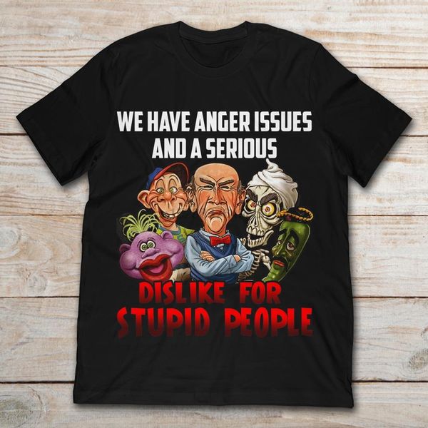 

jeff dunham puppet casts we have anger issues and a serious dislike for stupid people t-shirt sport hooded sweatshirt hoodie