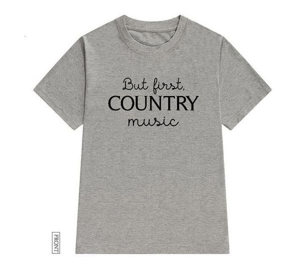 

but first country music women tshirt cotton casual funny t shirt lady yong girl tee 5 colors drop ship s-623, White