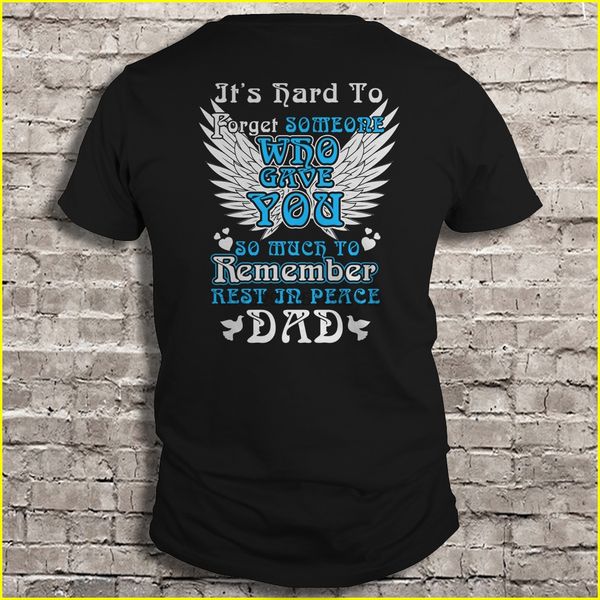 

men t shirt it's hard to forget someone who gave you so much to remember rest in peace dad women t-shirt sport hooded sweatshirt hoodie