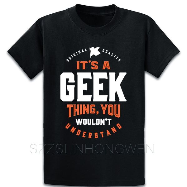 

its a geek thing t shirt famous novelty tee shirt summer style clothing size s-5xl design comfortable shirt sport hooded sweatshirt hoodie