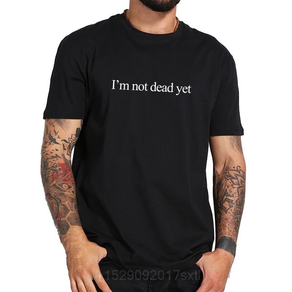 

sport eu size t-shirt drop dead funny letter i'm not dead yet print cool camiseta homme breathable soft hipster t-shirt