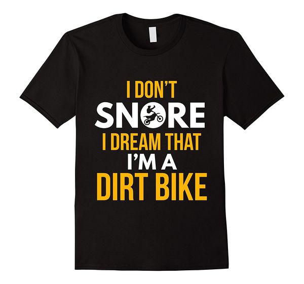 

sport fashion men t shirt i don't snore dream i'm a dirt biker motocross racer t-shirt summer t-shirt