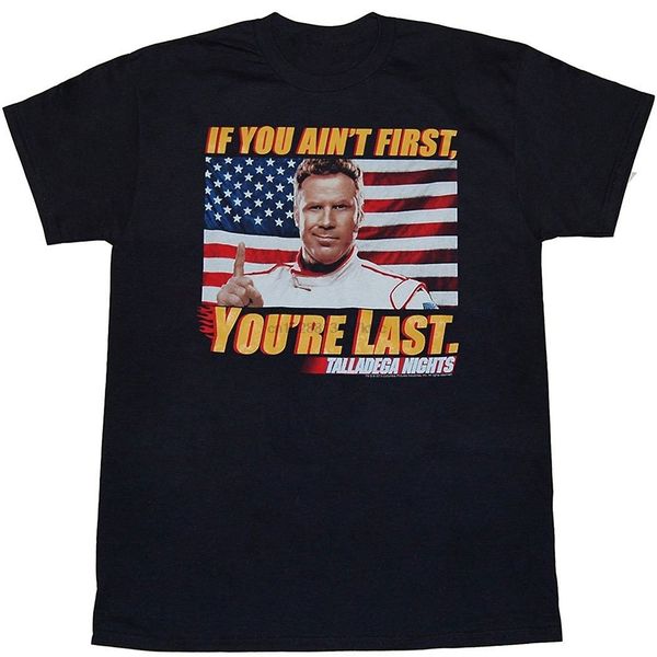 

100% cotton short sleeve o-neck tee talladega nights if you ain first youre last t-shirt sport hooded sweatshirt hoodie