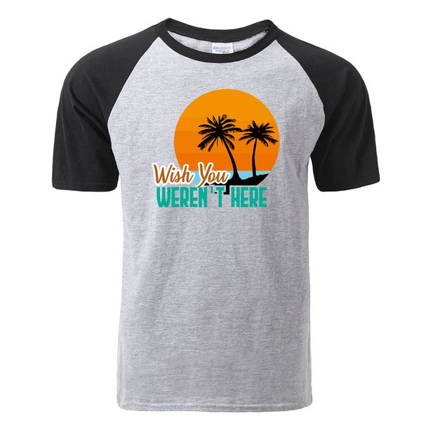 

sport fashion wish you weren't here funny sarcastictshirt men funny summer cotton raglan t shirt hip hop tees