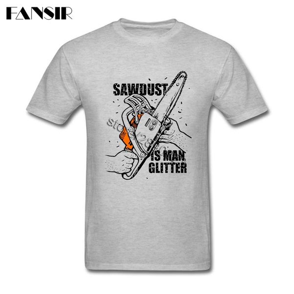 

personality sawdust is man glitter woodworking carpenter short sleeve o neck for teenage tee sport hooded sweatshirt hoodie men t shirt