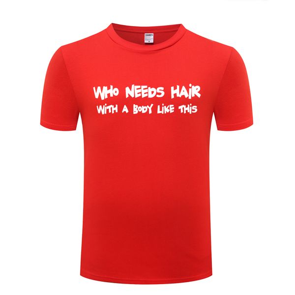 

who needs hair with a body like this funny men's t shirt t shirt men 2018 new short sleeve casual tee sport hooded sweatshirt hoodie