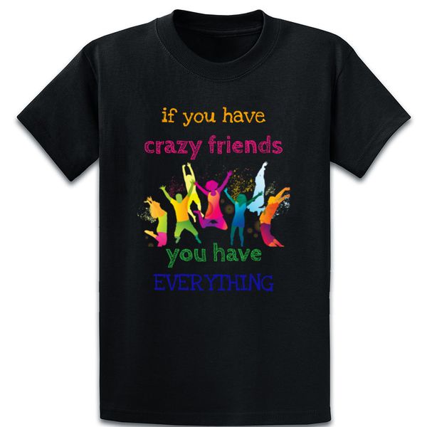 

if you have crazy friends t shirt cute funny casual cotton spring solid color vintage designer o-neck shirt sport hooded sweatshirt hoodie