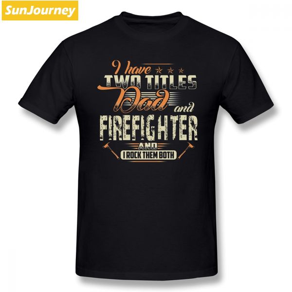 

latest men t shirt i have two titles dad and firefighter short sleeved plus size t shirt for male camisetas sport hooded sweatshirt hoodie