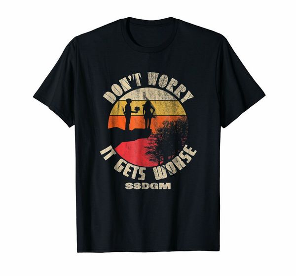 

don't worry it gets worse ssdgm retro tee t shirt new trends t-shirt sport hooded sweatshirt hoodie