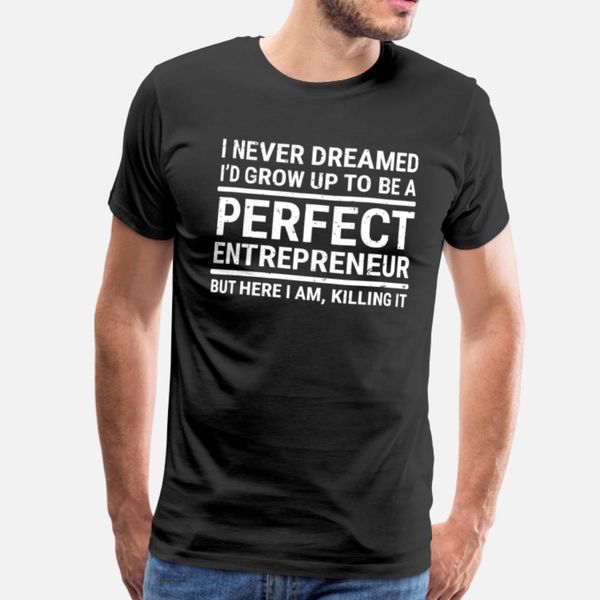 

i never dreamed perfect entrepreneur quote t-shirt designers graphic t shirt cool anime white tracksuit hoodie sweatshirt