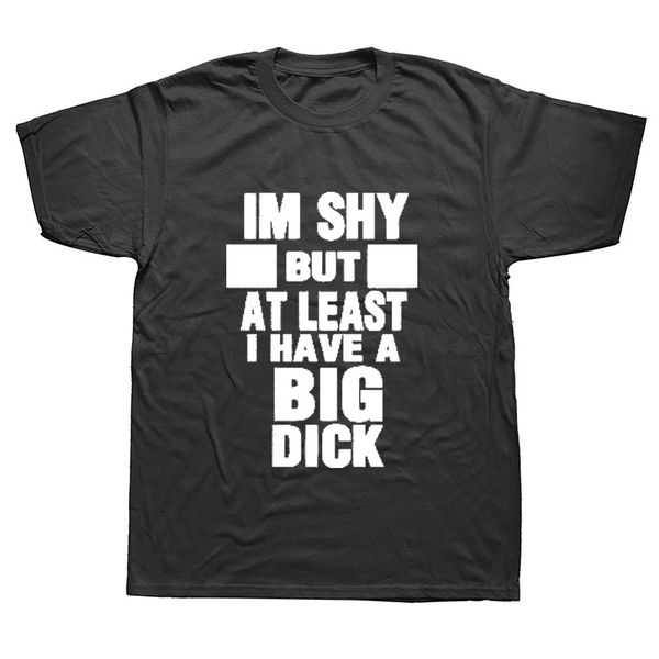 

sport novelty t shirts friend i shy but i have a big dick o-neck short sleeve mens shirts
