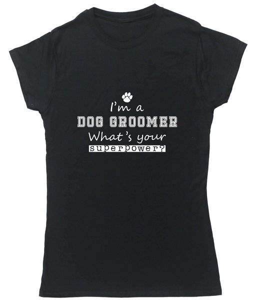 

i'm a dog groomer what's your superpower t-shirt fitted short sleeve womens slogans customized tee shirt sport hooded sweatshirt h