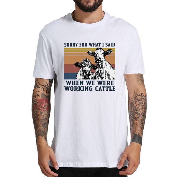 

vintage cow sorry for what i said when we were working cattle t shirt short sleeve o-neck summer tshirt sport hooded sweatshirt hoodie