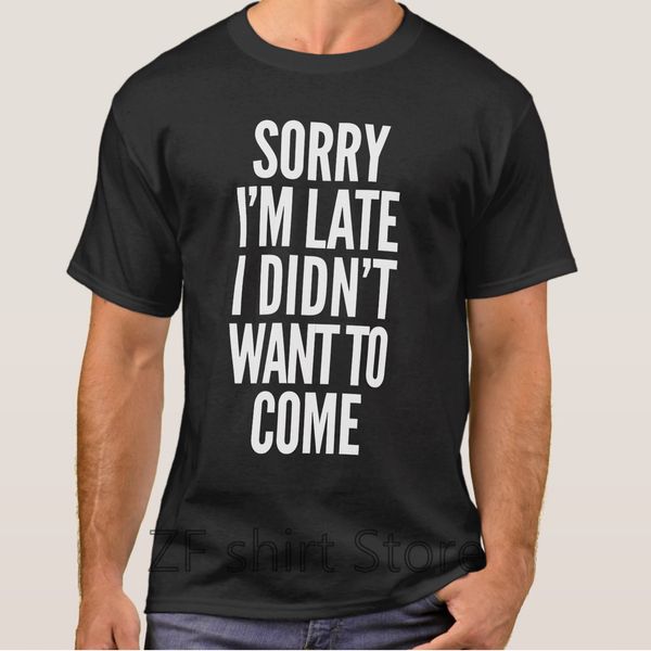 

fashion cool t shirt women funny tshirt sorry im late i didnt want to come shirts short sleeve basic t shirt sport hooded sweatshirt hoodie