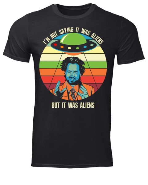 

i'm not saying it was aliens but it was aliens ancient black t shirt s-3xl quality men's print dress t-shirt sport hooded sweatshi