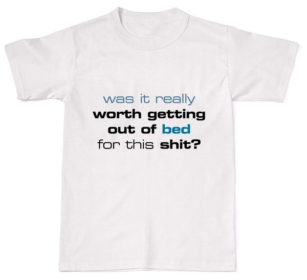 

new men t shirt was it really worth getting out of bed for this sh*t mens womens cotton t shirt sport hooded sweatshirt hoodie
