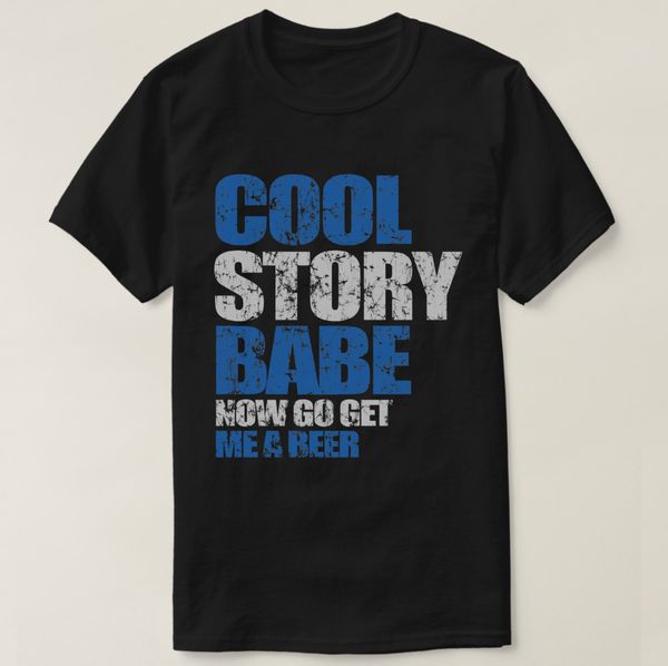 

2019 printed men t shirt cotton short sleeve cool story babe. now go get me a beer t-shirt women tshirt sport hooded sweatshirt hoodie