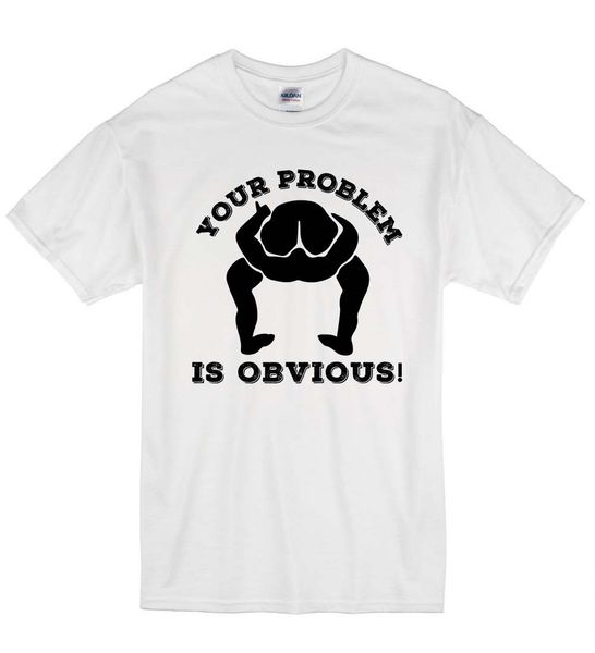 

2019 your problem is obvious funny as*hole rude oddensive t-shirt t shirt gift sport hooded sweatshirt hoodie