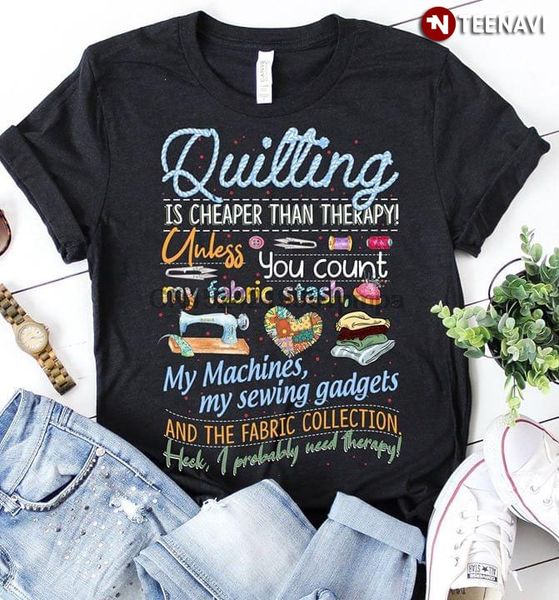 

men quilting is r than therapy unless you count my fabric stash my machines my sewing gadgets hooded sweatshirt hoodie men t shirt