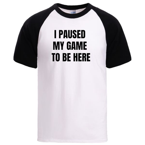 

i paused my game to be here summer short sleeve raglan sportswear tees casual cotoon streetwear sport hooded sweatshirt hoodie men t shirt