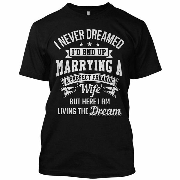 

i never dreamed id end up marrying a perfect freakin wife funny t shirt tee sport hooded sweatshirt hoodie