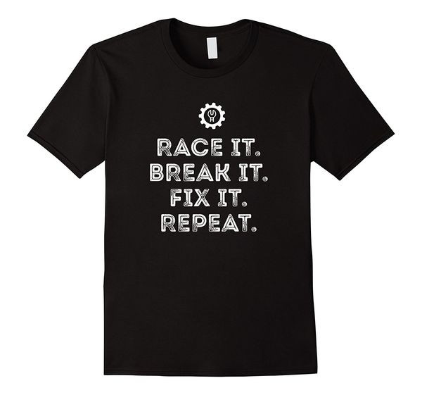 

new cool tee shirt race it break it fix it repeat funny racings mechanic tshirt fashion t-shirt sport hooded sweatshirt hoodie