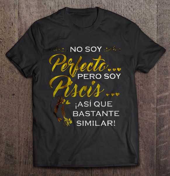 

men funny t shirt fashion tshirt no soy perfecto pero soy piscis iasi que bastante similar women t-shirt sport hooded sweatshirt hoodie
