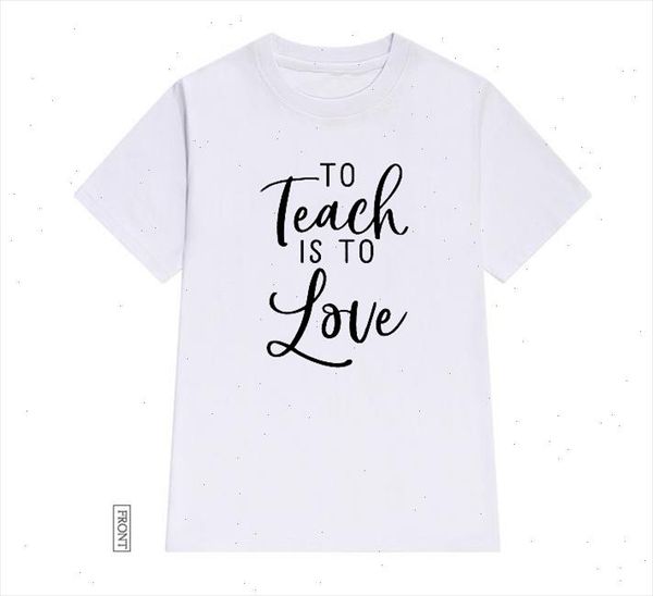 

to teach is to love teacher women tshirt cotton casual funny t shirt lady yong girl tee 5 colors drop ship, White