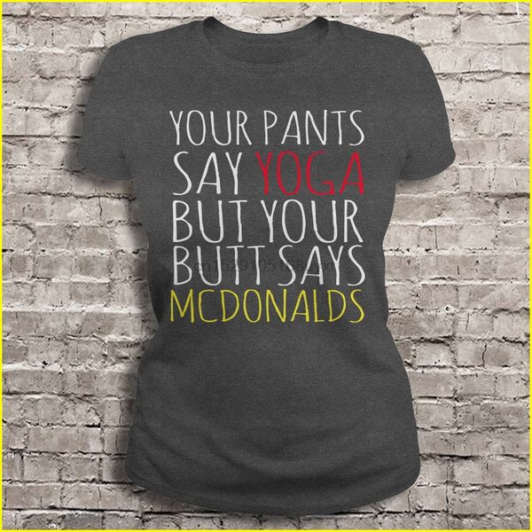 

men t shirt your pants say yoga but your butt says mcdonalds women t-shirt sport hooded sweatshirt hoodie