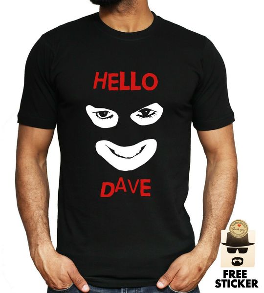 

hello dave t shirt men women funny league of gentlemen joke s-3xl fashion tee shirt sport hooded sweatshirt hoodie