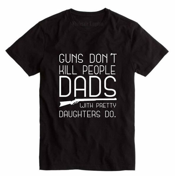 

guns don't kill people dads with pretty daughters do father's day gift homme leisure street wear shirt hoodie designers t shirts s