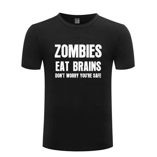 

zombies eat brains don't worry you're safe sarcastic t shirt tshirt men 2018 new short sleeve casual t shirt sport hooded sweatshi