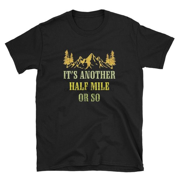 

it's another half mile or so hiking climbing vintage gift hoodie designers t shirts sweatshirt