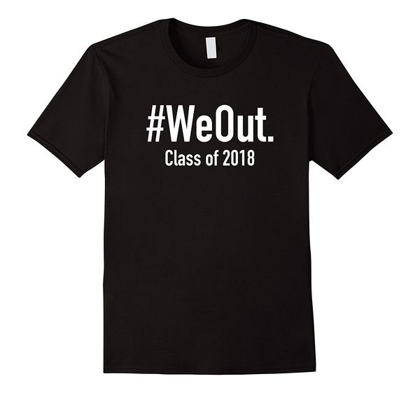 

we out t shirt | funny grad shirt | graduation | 2018 men brand tees casual tee t shirt short sleeve mens sport hooded sweatshirt hoodie