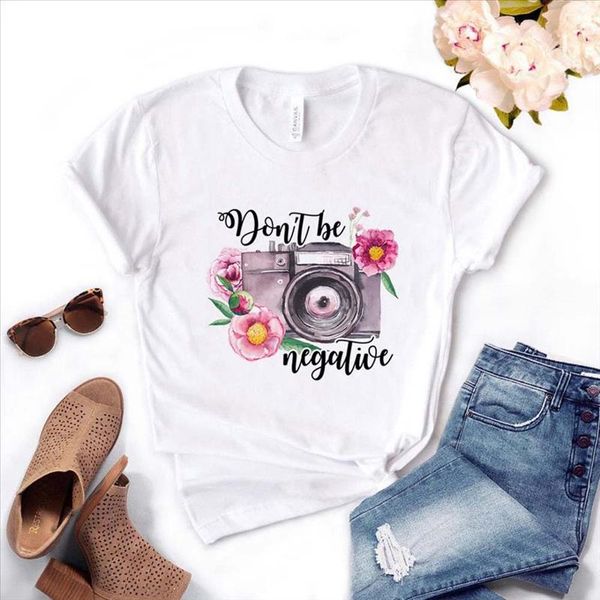 

dont be negative camera flower print women tshirt cotton casual funny t shirt gift for lady yong girl tee drop ship, White