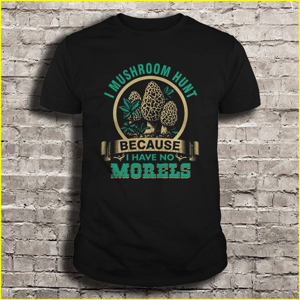 

men t shirt i mushroom hunt because i have no morels women t-shirt sport hooded sweatshirt hoodie