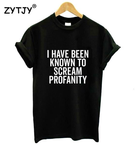 

i have been known to scream profanit women tshirt cotton casual funny t shirt for lady yong girl tee hipster tumblr ins s-95, White