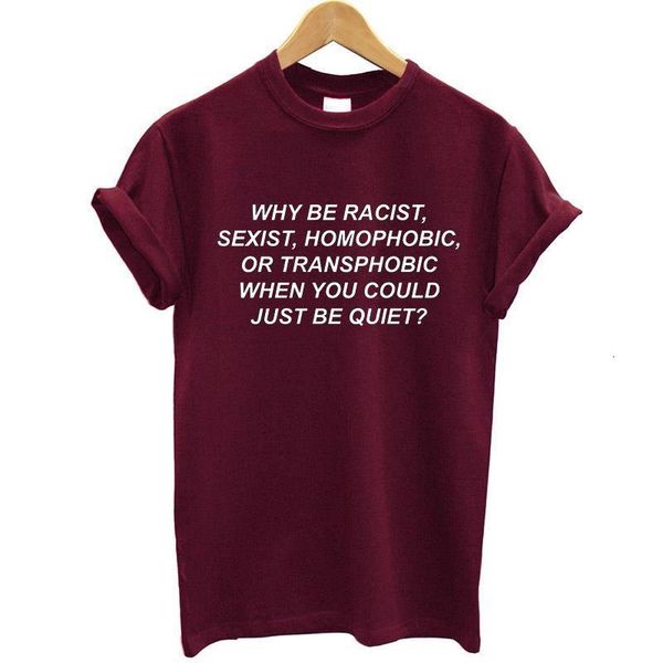 

why be racist, sexist, homophobic, transphobic when you quiet women tshirt cotton casual t shirt lady yong girl 6 color s-831, White