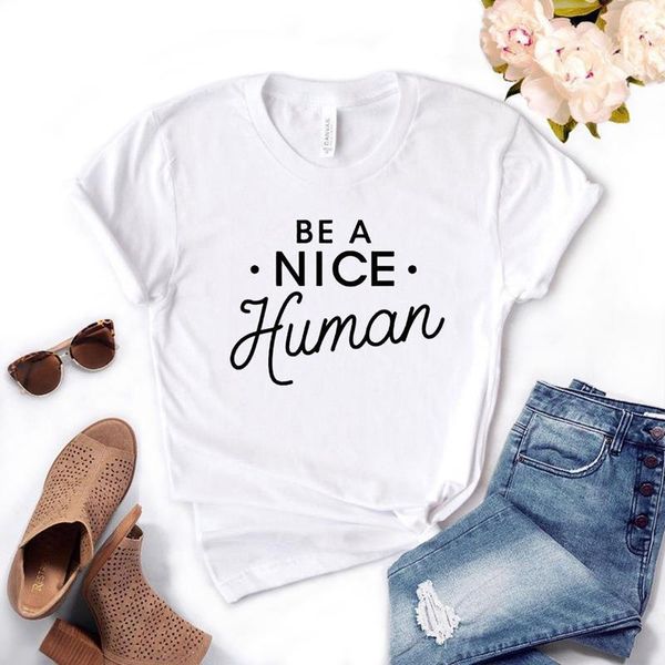 

be a nice human print women tshirt cotton funny t shirt gift for lady yong girl street tee 6 colors mf-16, White