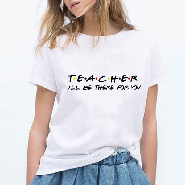 

new arrival tshirt vestidos harajuku pop retro beautiful loose kawaii vogue women fashion teacher i'll be there for you t-shirt, White