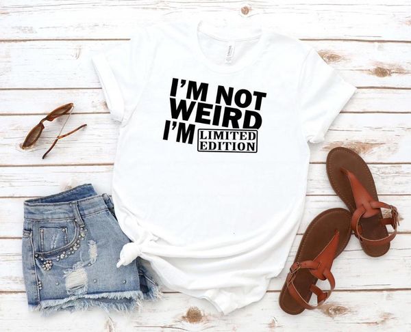 

i' not weird i' limited edition print women tshirt cotton casual funny t shirt gift 90s lady yong girl drop ship s-863, White