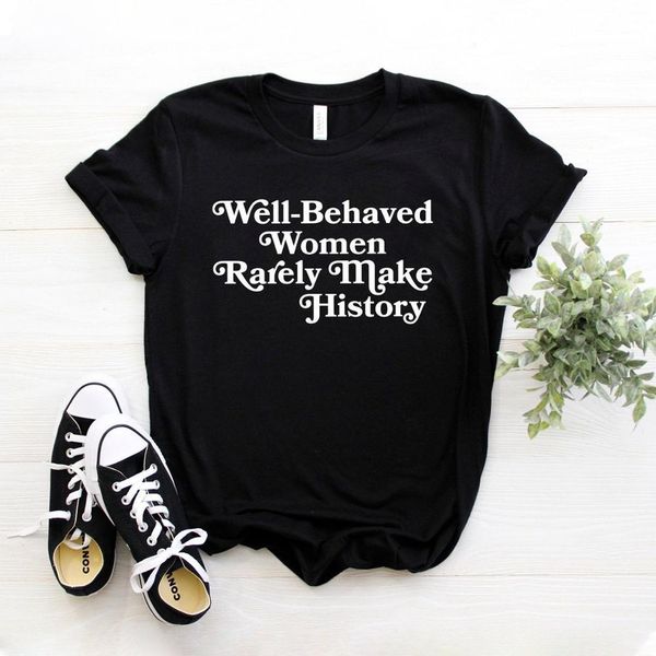 

well behaved women rarely make history women tshirt cotton casual funny t shirt for lady girl tee hipster drop ship na-151, White